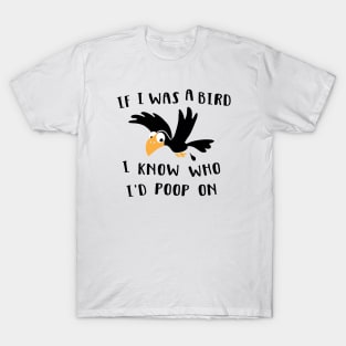 If I was a bird T-Shirt